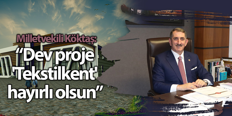 Milletvekili Köktaş: Dev proje 'Tekstilkent' hayırlı olsun