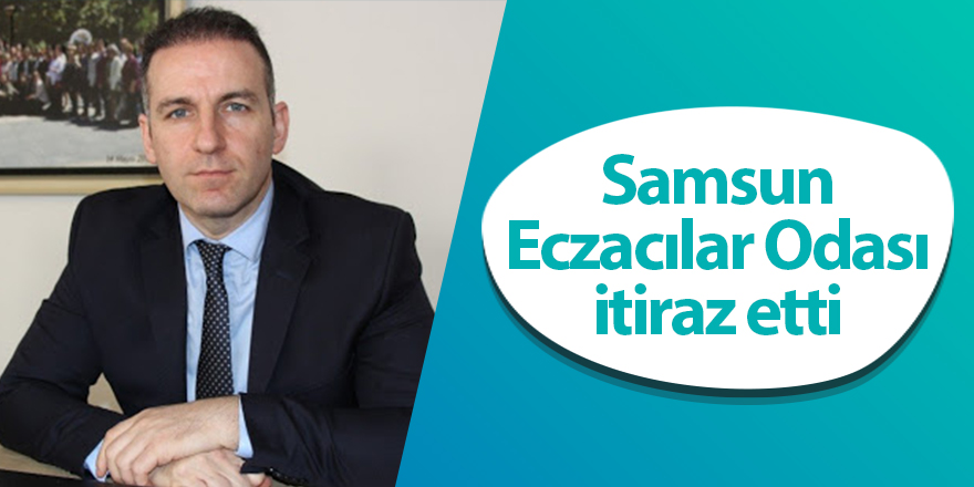 Samsun Eczacılar Odası itiraz etti