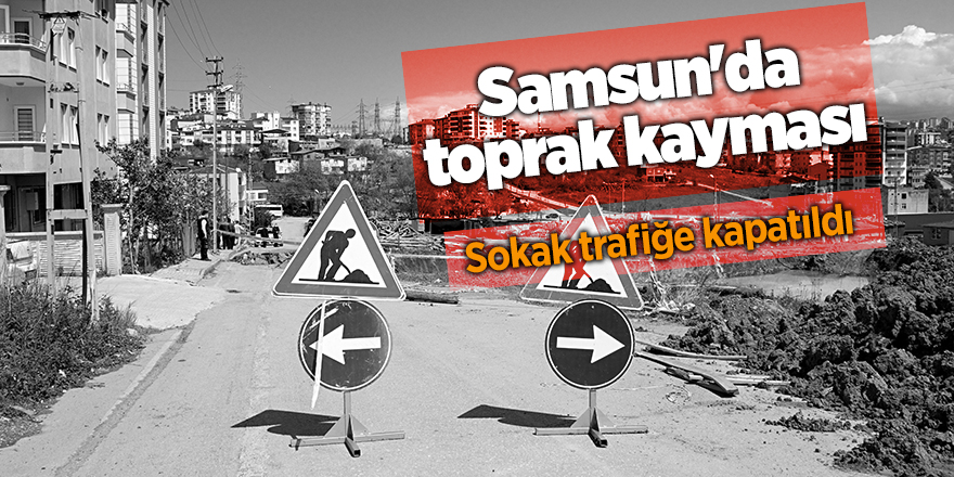 Samsun'da toprak kayması