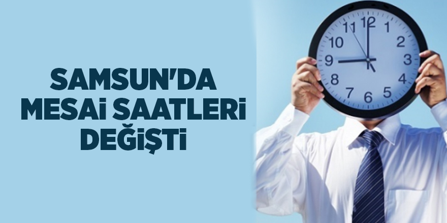 Samsun'da mesai saatleri değişti