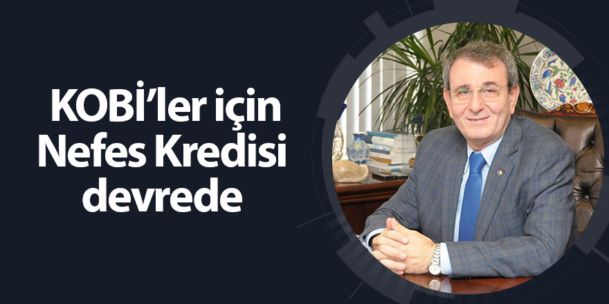 KOBİ’ler için Nefes Kredisi  devrede 