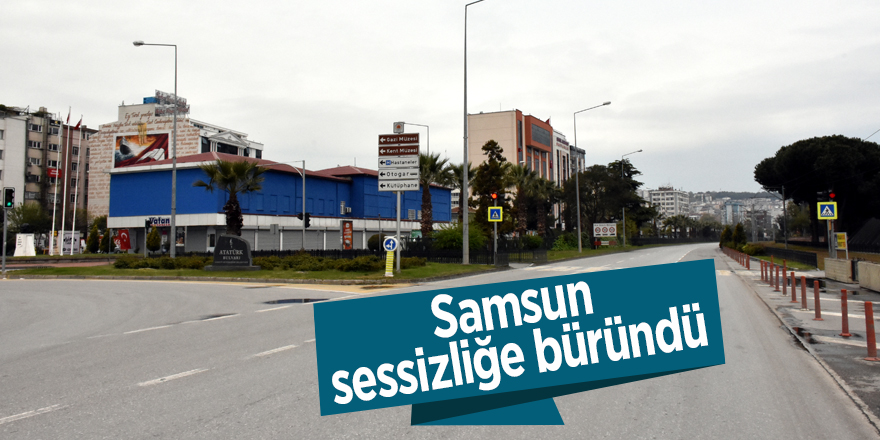 Samsun sessizliğe büründü