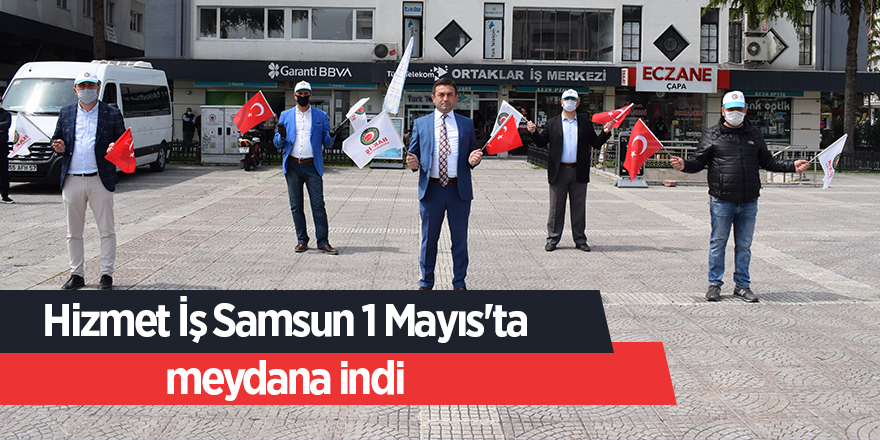 Hizmet İş Samsun 1 Mayıs'ta meydana indi