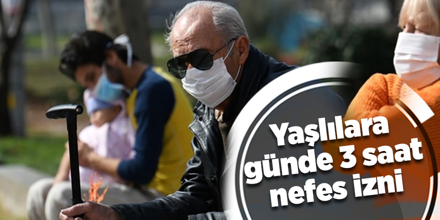 Yaşlılara günde 3 saat nefes izni