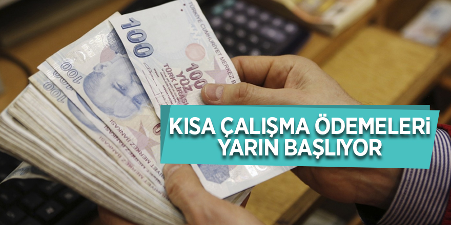 Kısa çalışma ödemeleri yarın başlıyor