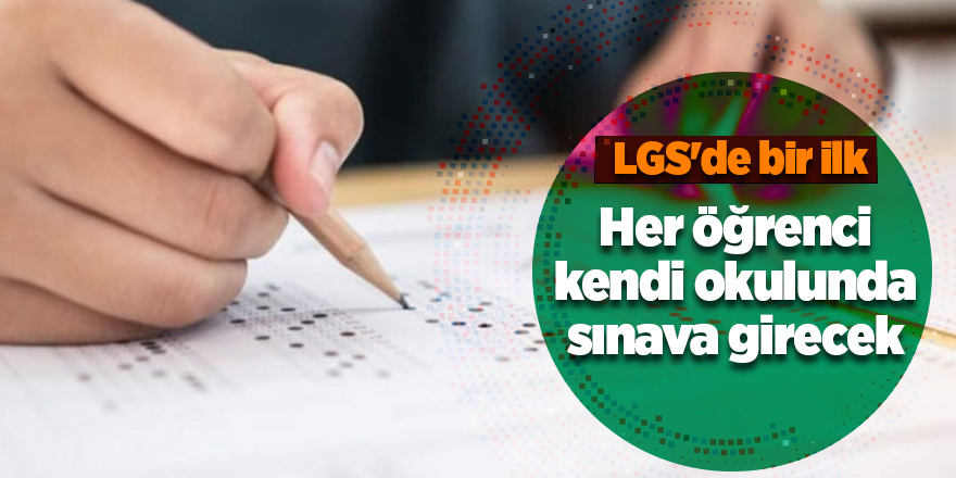 Her öğrenci kendi okulunda sınava girecek