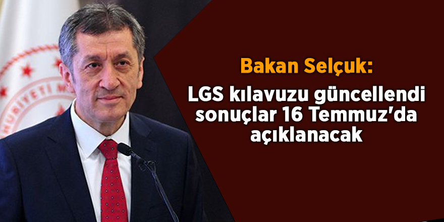 Bakan Selçuk: LGS kılavuzu güncellendi sonuçlar 16 Temmuz'da açıklanacak