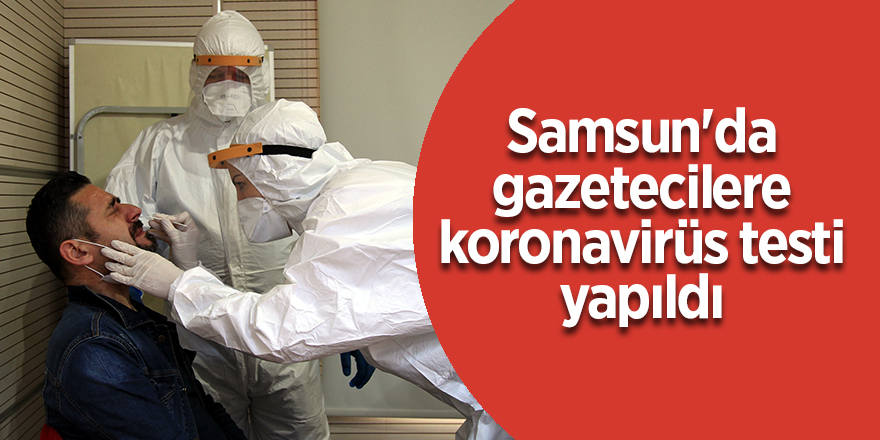 Samsun'da gazetecilere koronavirüs testi yapıldı