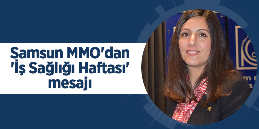 Samsun MMO'dan 'İş Sağlığı Haftası' mesajı