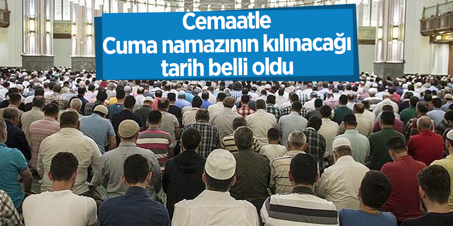 Cemaatle Cuma namazının kılınacağı tarih belli oldu