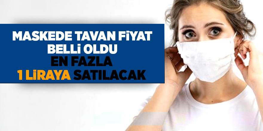 Maskede tavan fiyat belli oldu