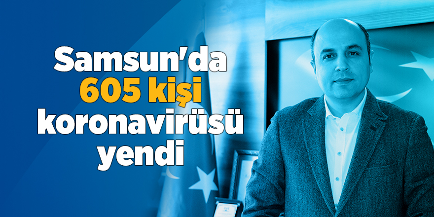 Samsun'da 605 kişi koronavirüsü yendi