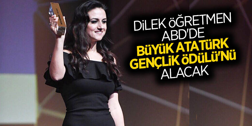 Dilek öğretmen, ABD'de 'Büyük Atatürk Gençlik Ödülü'nü alacak