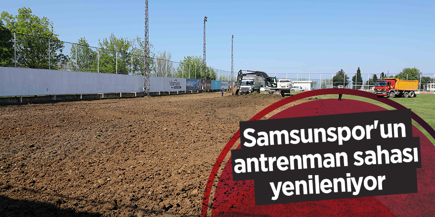 Samsunspor'un antrenman sahası yenileniyor