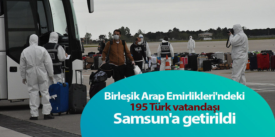 Birleşik Arap Emirlikleri'ndeki 195 Türk vatandaşı Samsun'a getirildi