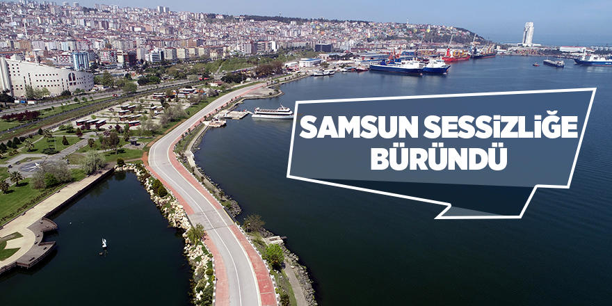 Samsun sessizliğe büründü