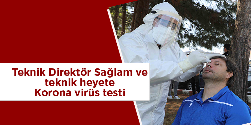 Teknik Direktör Sağlam ve teknik heyete Korona virüs testi