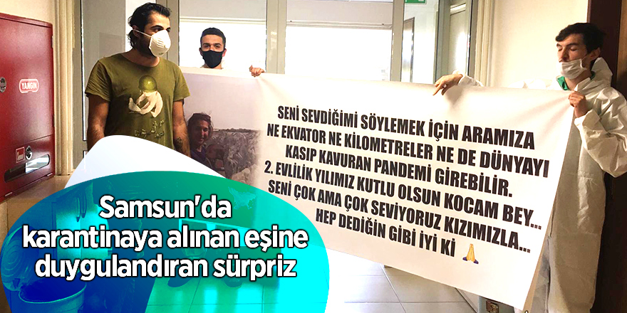 Samsun'da karantinaya alınan eşine duygulandıran sürpriz