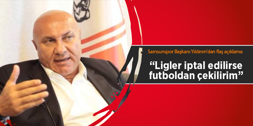 Samsunspor Başkanı Yıldırım'dan flaş açıklama