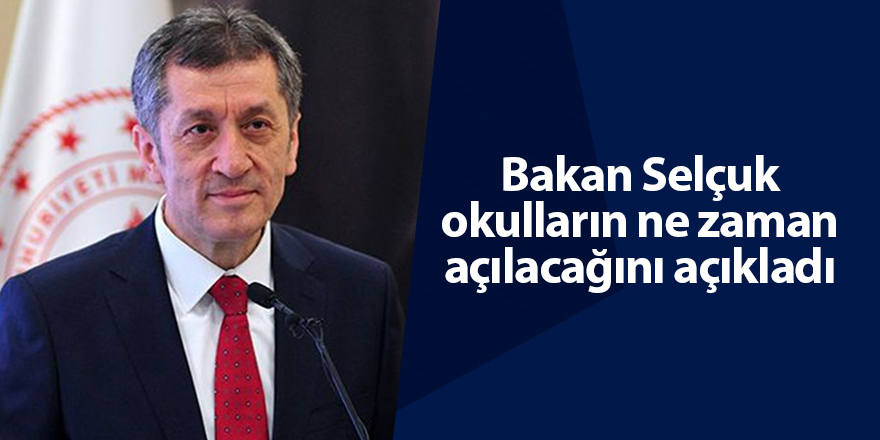 Bakan Selçuk okulların ne zaman açılacağını açıkladı