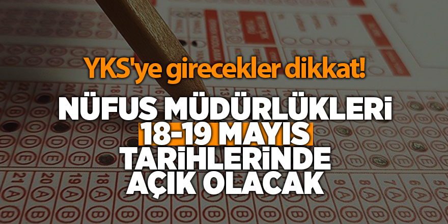 Nüfus müdürlükleri 18-19 Mayıs tarihlerinde açık olacak