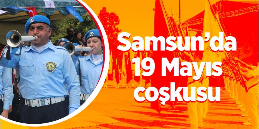 Samsun’da 19 Mayıs coşkusu