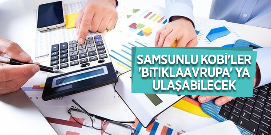 Samsunlu KOBİ'ler 'BiTıklaAvrupa' ya ulaşabilecek