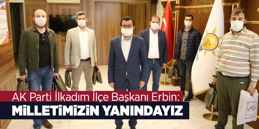 AK Parti İlkadım İlçe Başkanı Erbin: Milletimizin yanındayız