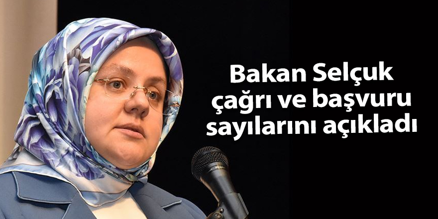 Bakan Selçuk çağrı ve başvuru sayılarını açıkladı