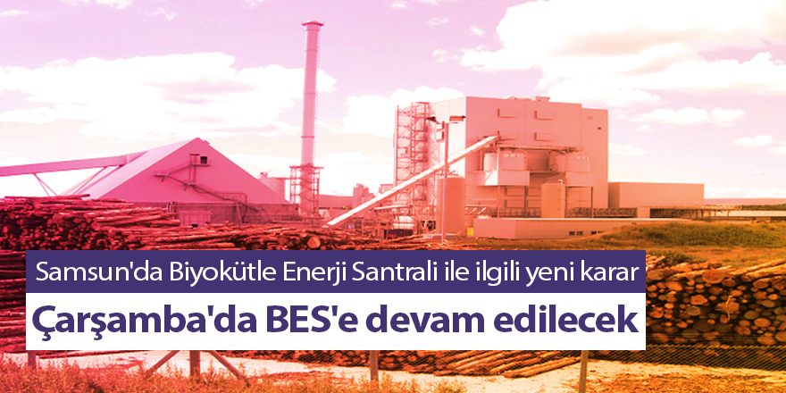 Samsun'da Biyokütle Enerji Santrali ile ilgili yeni karar