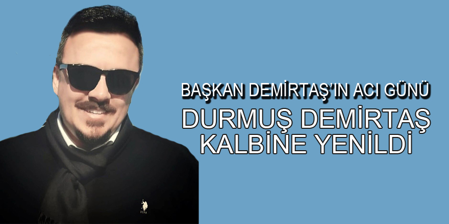 Başkan Necattin Demirtaş’ın acı günü