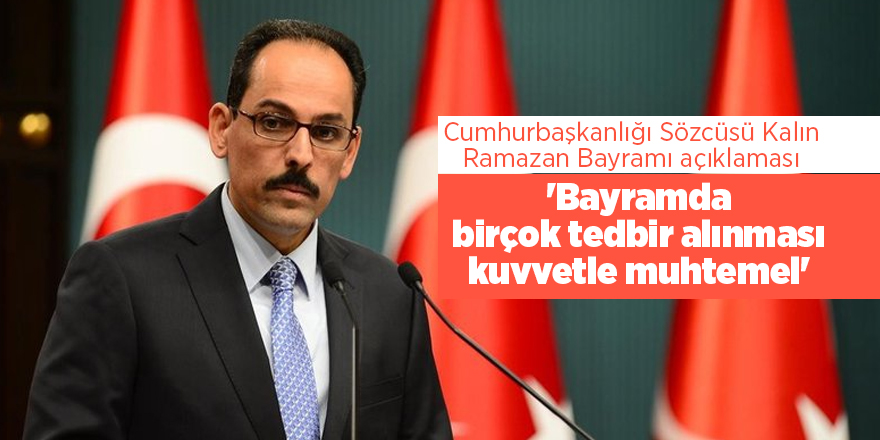 Cumhurbaşkanlığı Sözcüsü Kalın Ramazan Bayramı açıklaması