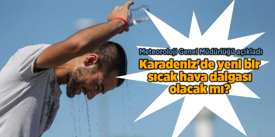 Karadeniz'de yeni bir sıcak hava dalgası olacak mı?