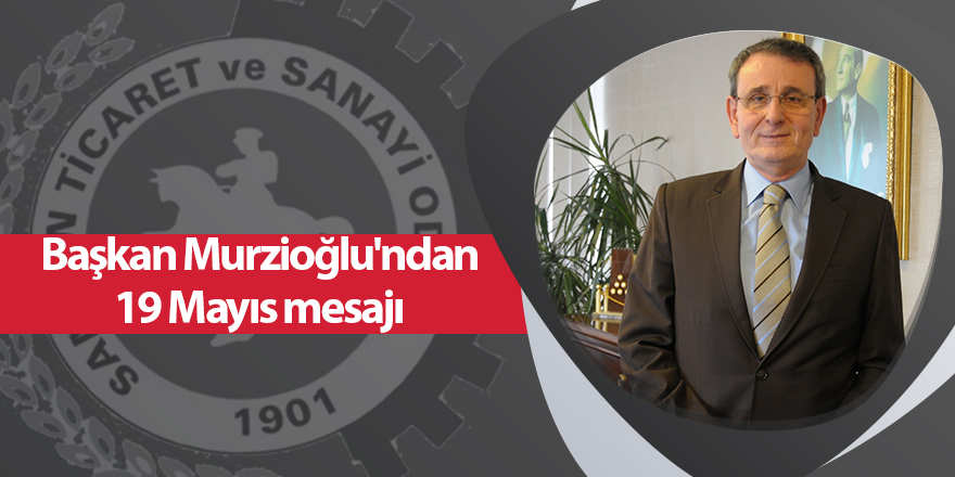 Başkan Murzioğlu'ndan 19 Mayıs mesajı