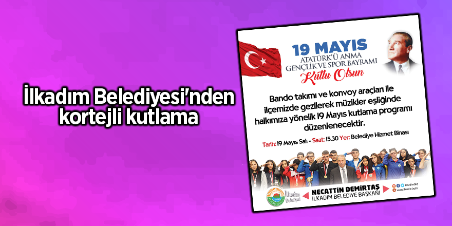 İlkadım Belediyesi'nden kortejli kutlama