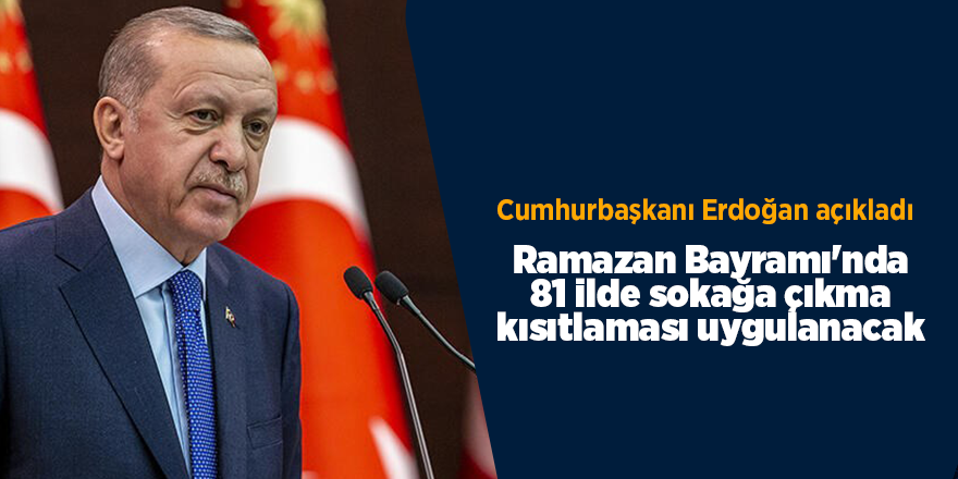 Ramazan Bayramı'nda 81 ilde sokağa çıkma kısıtlaması uygulanacak