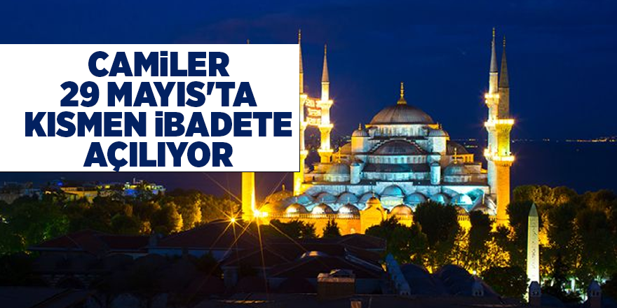 Camiler 29 Mayıs'ta kısmen ibadete açılıyor