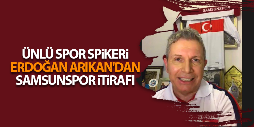 Erdoğan Arıkan: Samsunspor'a hayranım