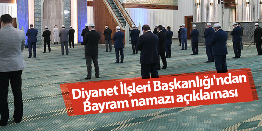 Diyanet İlşleri Başkanlığı'ndan Bayram namazı açıklaması