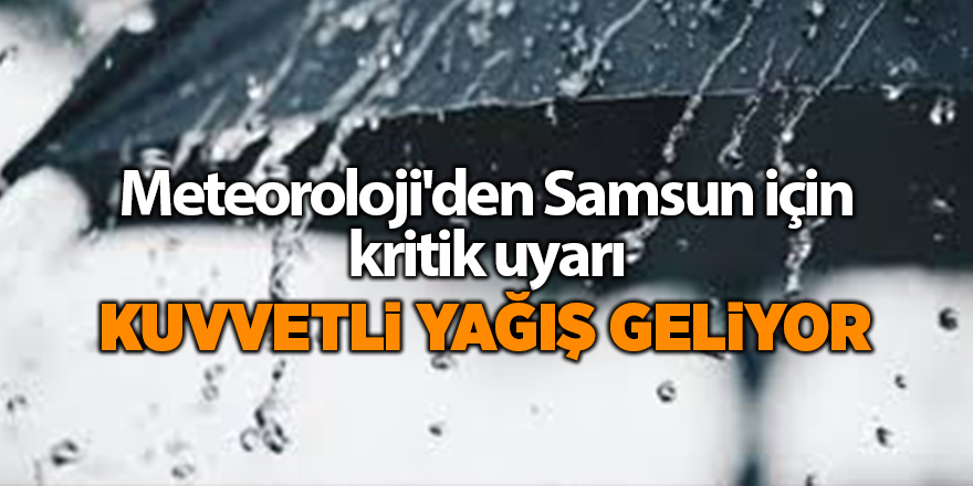 Meteoroloji'den Samsun için kritik uyarı