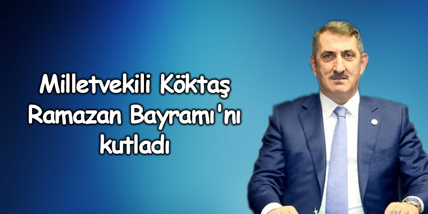 Milletvekili Köktaş Ramazan Bayramı'nı kutladı