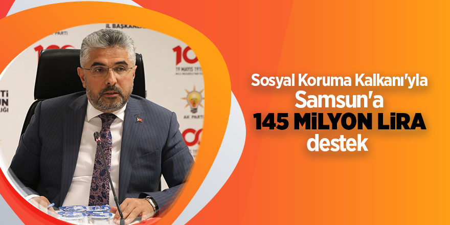 Sosyal Koruma Kalkanı'yla Samsun'a 145 milyon lira destek 