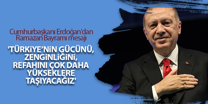 Cumhurbaşkanı Erdoğan'dan Ramazan Bayramı mesajı