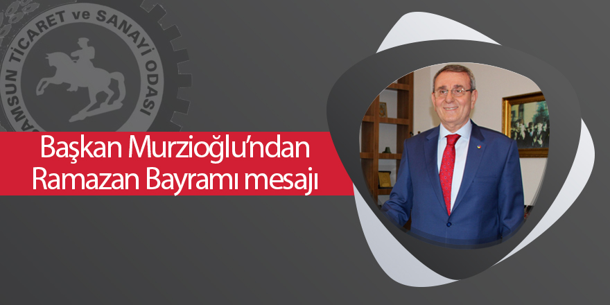 Başkan Murzioğlu’ndan Ramazan Bayramı mesajı