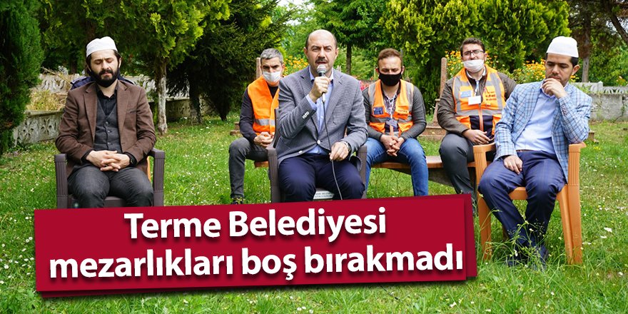 Terme Belediyesi mezarlıkları boş bırakmadı