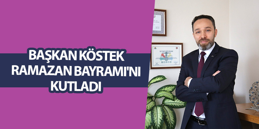 Başkan Köstek Ramazan Bayramı'nı kutladı