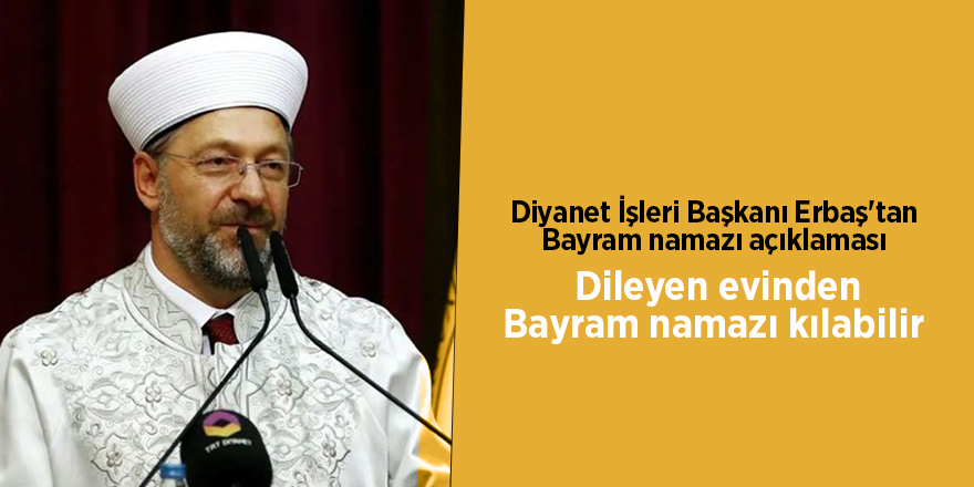 Diyanet İşleri Başkanı Erbaş'tan Bayram namazı açıklaması