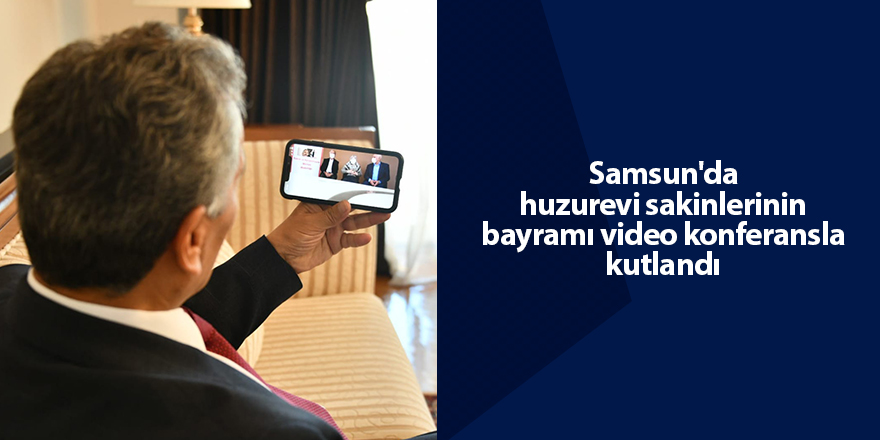 Samsun'da huzurevi sakinlerinin bayramı video konferansla kutlandı