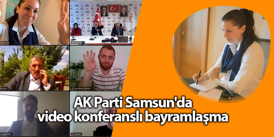 AK Parti Samsun'da video konferanslı bayramlaşma