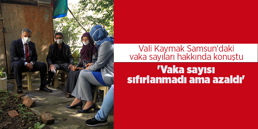 Vali Kaymak Samsun'daki vaka sayıları hakkında konuştu